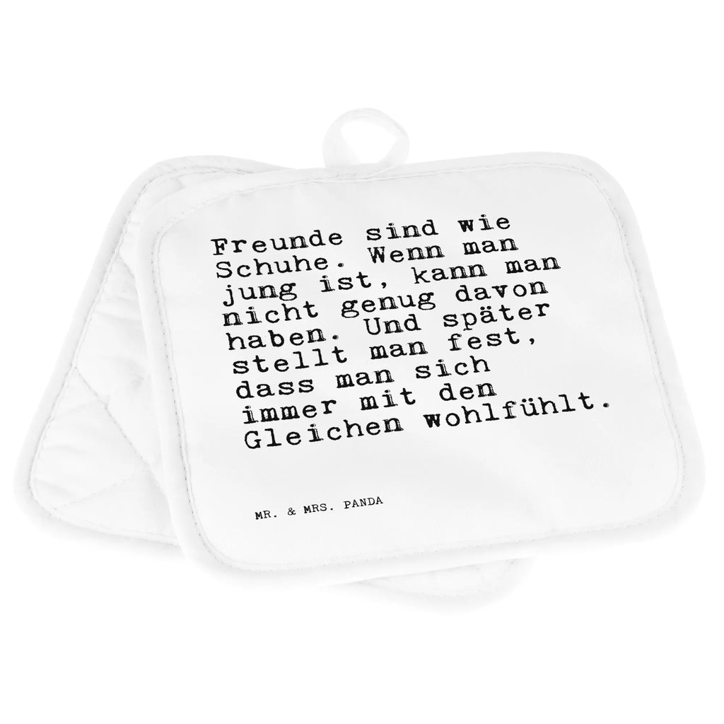 2er Set Topflappen  Sprüche und Zitate Freunde sind wie Schuhe. Wenn man jung ist, kann man nicht genug davon haben. Und später stellt man fest, dass man sich immer mit den Gleichen wohlfühlt. Topflappen, Topfuntersetzer, Ofenhandschuhe, Topfhandschuh, Topflappen mit Spruch, Topflappen Set, Topfhandschuhe, Topflappen 2er Set, Ofenhandschuh, Schöne Topflappen, Topflappenset, Topflappen lustig, Spruch, Sprüche, lustige Sprüche, Weisheiten, Zitate, Spruch Geschenke, Spruch Sprüche Weisheiten Zitate Lustig Weisheit Worte