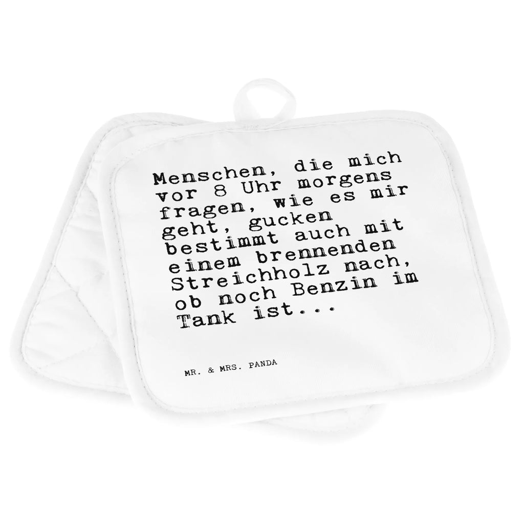 2er Set Topflappen  Sprüche und Zitate Menschen, die mich vor 8 Uhr morgens fragen, wie es mir geht, gucken bestimmt auch mit einem brennenden Streichholz nach, ob noch Benzin im Tank ist... Topfuntersetzer, Topflappen 2er Set, Topfhandschuhe, Topfhandschuh, Ofenhandschuh, Ofenhandschuhe, Topflappen mit Spruch, Topflappen Set, Topflappen, Topflappen lustig, Schöne Topflappen, Topflappenset, Spruch, Sprüche, lustige Sprüche, Weisheiten, Zitate, Spruch Geschenke, Spruch Sprüche Weisheiten Zitate Lustig Weisheit Worte