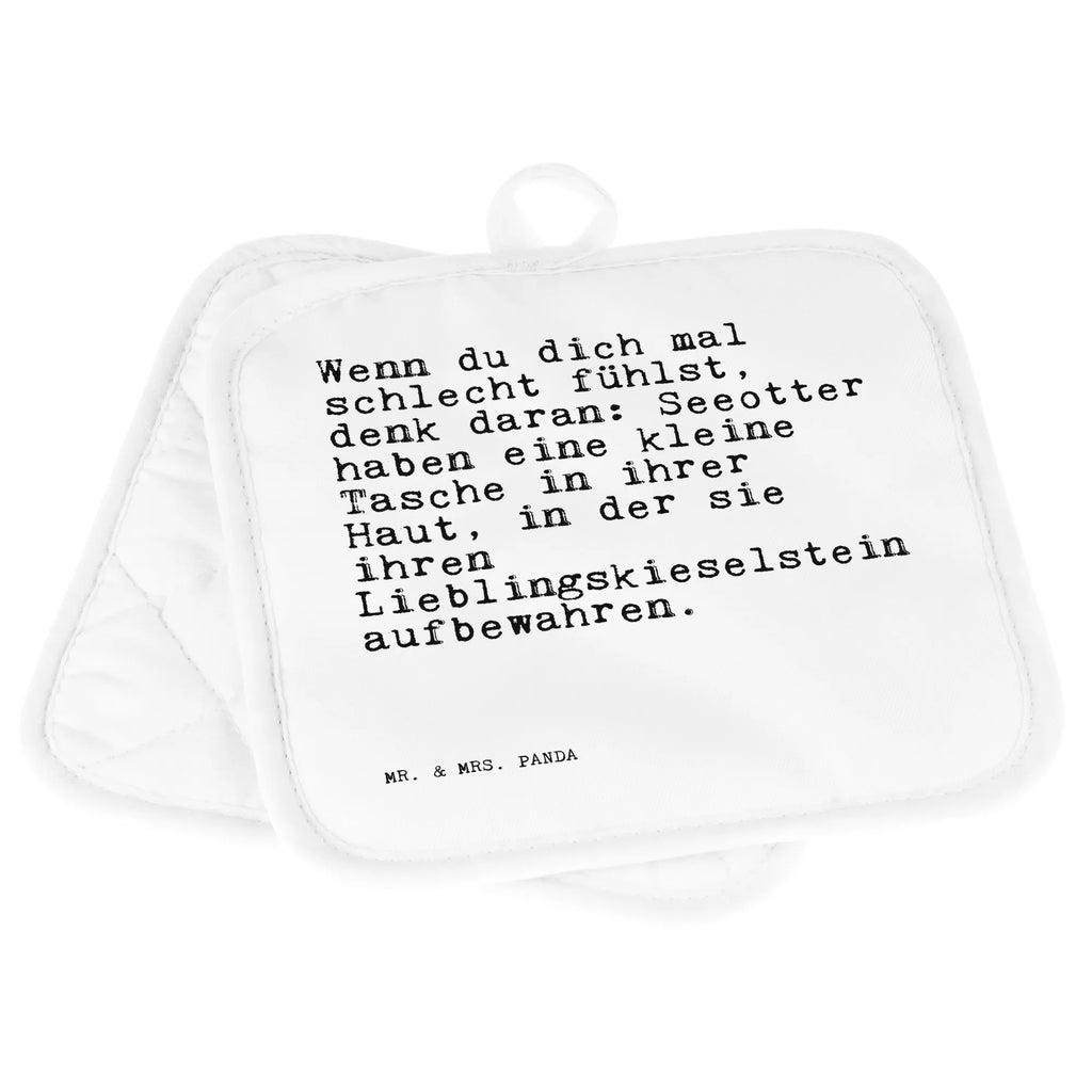 2er Set Topflappen  Sprüche und Zitate Wenn du dich mal schlecht fühlst, denk daran: Seeotter haben eine kleine Tasche in ihrer Haut, in der sie ihren Lieblingskieselstein aufbewahren. Schöne Topflappen, Topflappen 2er Set, Ofenhandschuh, Topfhandschuhe, Topflappen, Ofenhandschuhe, Topfuntersetzer, Topflappenset, Topfhandschuh, Topflappen lustig, Topflappen Set, Topflappen mit Spruch, Spruch, Sprüche, lustige Sprüche, Weisheiten, Zitate, Spruch Geschenke, Spruch Sprüche Weisheiten Zitate Lustig Weisheit Worte