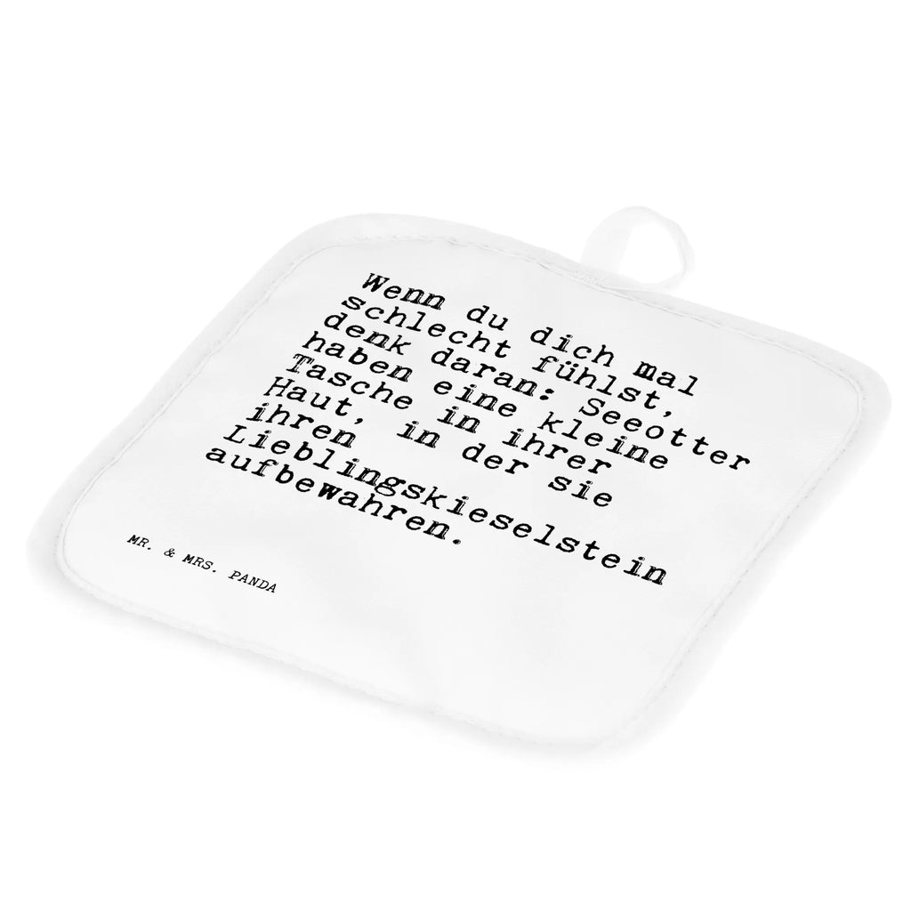 2er Set Topflappen  Sprüche und Zitate Wenn du dich mal schlecht fühlst, denk daran: Seeotter haben eine kleine Tasche in ihrer Haut, in der sie ihren Lieblingskieselstein aufbewahren. Schöne Topflappen, Topflappen 2er Set, Ofenhandschuh, Topfhandschuhe, Topflappen, Ofenhandschuhe, Topfuntersetzer, Topflappenset, Topfhandschuh, Topflappen lustig, Topflappen Set, Topflappen mit Spruch, Spruch, Sprüche, lustige Sprüche, Weisheiten, Zitate, Spruch Geschenke, Spruch Sprüche Weisheiten Zitate Lustig Weisheit Worte