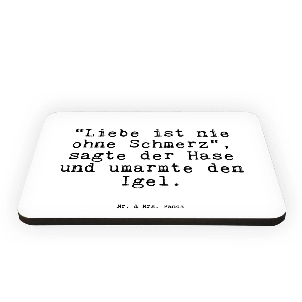 Magnet Sprüche und Zitate "Liebe ist nie ohne Schmerz", sagte der Hase und umarmte den Igel. Motivmagnete, Kühlschrankmagnet, Souvenir Magnet, Whiteboard Magnet, Dekomagnet, Pinnwandmagnet, Notiz Magnet, Kühlschrank Dekoration, Spruch, Sprüche, lustige Sprüche, Weisheiten, Zitate, Spruch Geschenke, Spruch Sprüche Weisheiten Zitate Lustig Weisheit Worte