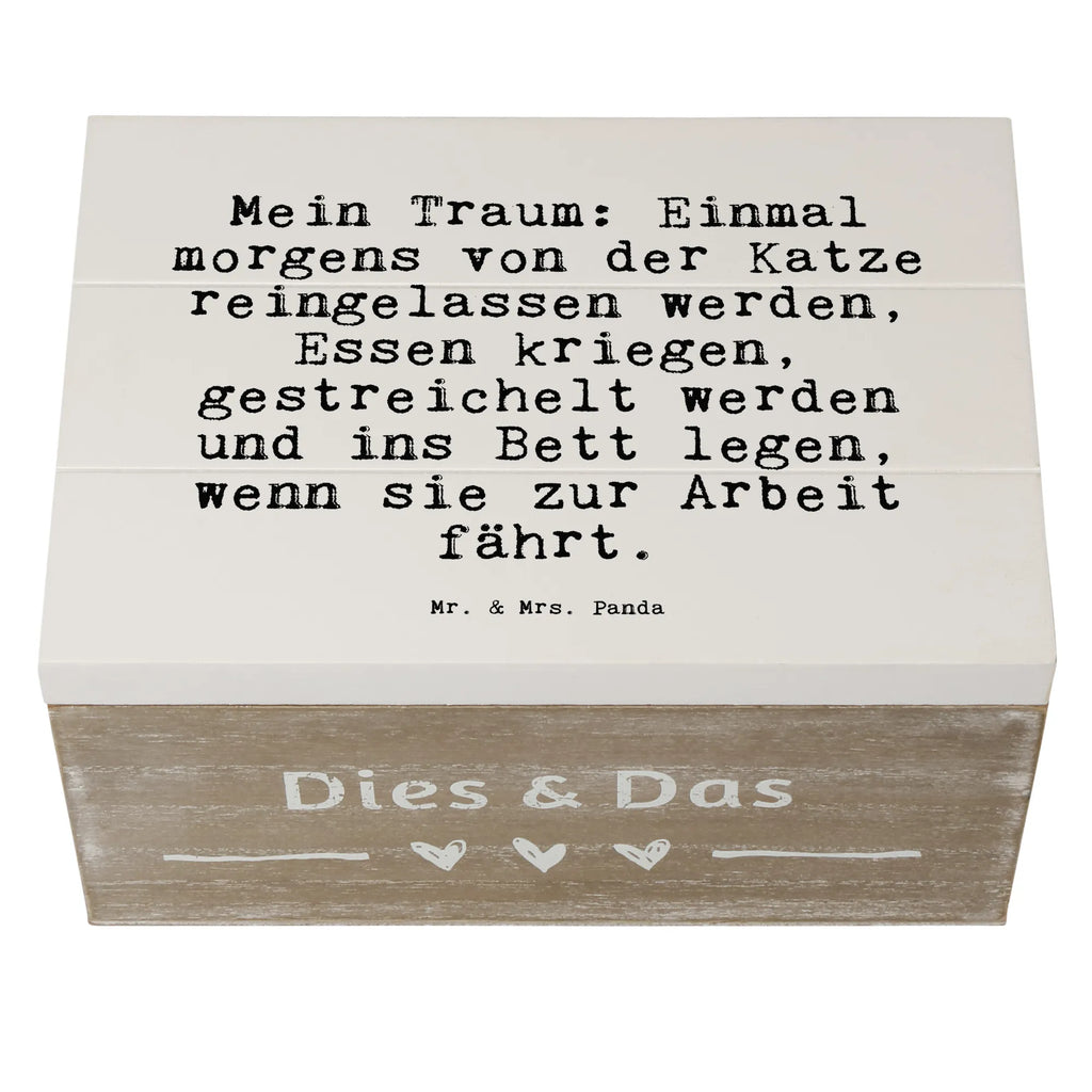 Holzkiste Sprüche und Zitate Mein Traum: Einmal morgens von der Katze reingelassen werden, Essen kriegen, gestreichelt werden und ins Bett legen, wenn sie zur Arbeit fährt. Erinnerungsbox, Geschenkbox, XXL, Aufbewahrungsbox, Schatzkiste, Truhe, Dekokiste, Schatulle, Geschenkdose, Holzkiste, Kiste, Erinnerungskiste, Spruch, Sprüche, lustige Sprüche, Weisheiten, Zitate, Spruch Geschenke, Spruch Sprüche Weisheiten Zitate Lustig Weisheit Worte