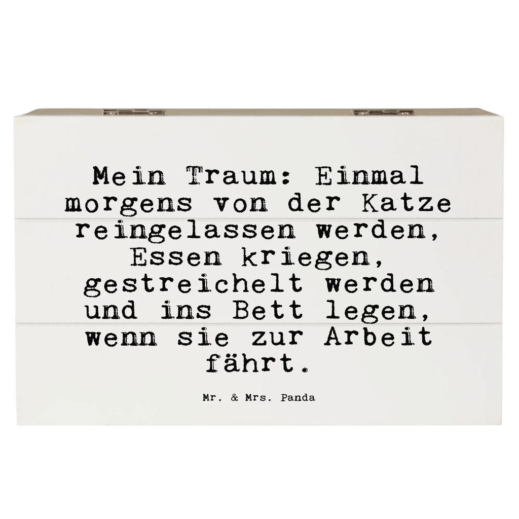 Holzkiste Sprüche und Zitate Mein Traum: Einmal morgens von der Katze reingelassen werden, Essen kriegen, gestreichelt werden und ins Bett legen, wenn sie zur Arbeit fährt. Erinnerungsbox, Geschenkbox, XXL, Aufbewahrungsbox, Schatzkiste, Truhe, Dekokiste, Schatulle, Geschenkdose, Holzkiste, Kiste, Erinnerungskiste, Spruch, Sprüche, lustige Sprüche, Weisheiten, Zitate, Spruch Geschenke, Spruch Sprüche Weisheiten Zitate Lustig Weisheit Worte