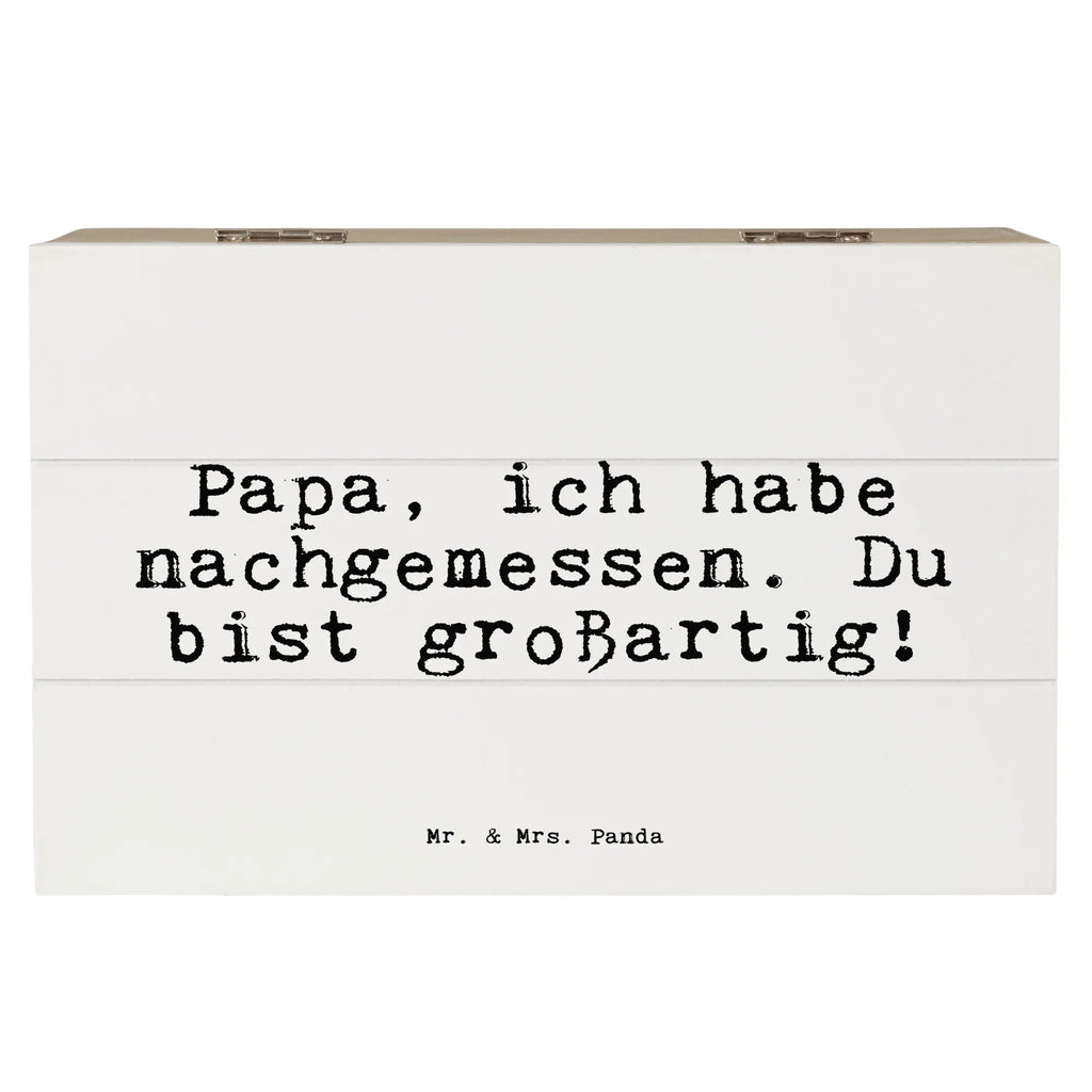 Wooden chest Papa, ich habe nachgemessen.... Geschenkbox, Schatulle, Aufbewahrungsbox, Holzkiste, Truhe, Geschenkdose, Kiste, Erinnerungskiste, Schatzkiste, XXL, Erinnerungsbox, Dekokiste, Spruch, Sprüche, lustige Sprüche, Weisheiten, Zitate, Spruch Geschenke, Spruch Sprüche Weisheiten Zitate Lustig Weisheit Worte