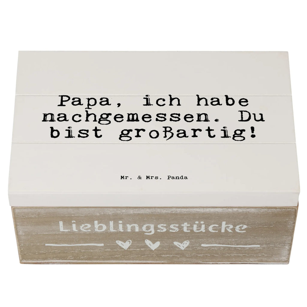 Wooden chest Papa, ich habe nachgemessen.... Geschenkbox, Schatulle, Aufbewahrungsbox, Holzkiste, Truhe, Geschenkdose, Kiste, Erinnerungskiste, Schatzkiste, XXL, Erinnerungsbox, Dekokiste, Spruch, Sprüche, lustige Sprüche, Weisheiten, Zitate, Spruch Geschenke, Spruch Sprüche Weisheiten Zitate Lustig Weisheit Worte