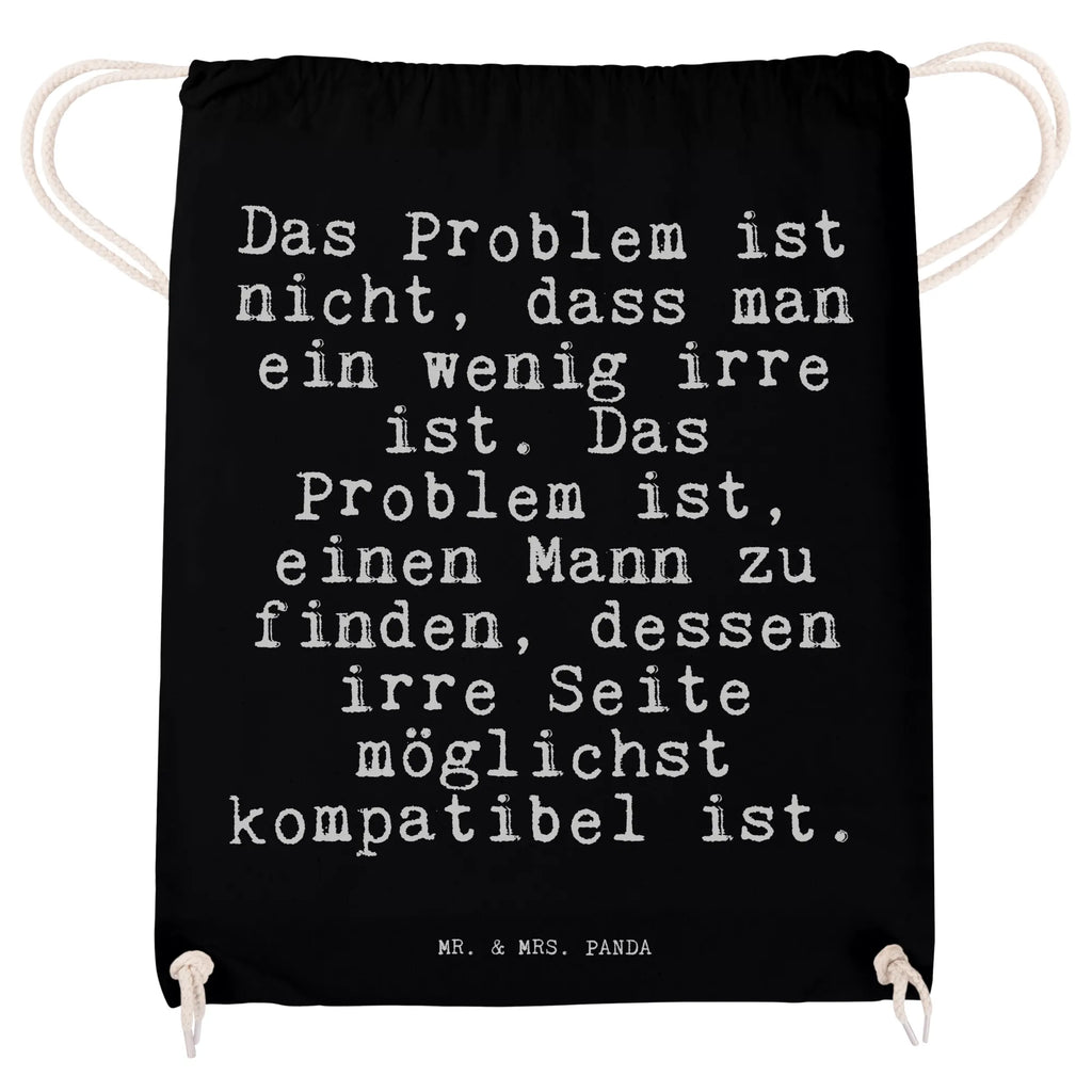 Sportbeutel Sprüche und Zitate Das Problem ist nicht, dass man ein wenig irre ist. Das Problem ist, einen Mann zu finden, dessen irre Seite möglichst kompatibel ist. festival rucksack, gym tasche, Alltagstasche, Öko Sportbeutel, beutel mit kordelzug, Sportbeutel Kita, beutelrucksack, festival tasche, baumwolle beutel, kordelrucksack, gymnastiktasche, rucksack mit kordel, Sportbeutel Fitness, Turnbeutel Schule, Sportbeutel Schule, Stoffbeutel, baumwoll rucksack, Gymbag, Gymsack, wanderbeutel, sportbeutel baumwolle, Sportbeutel Training, Turnbeutel, kordelzugbeutel, Sportbeutel Für Freizeit, rucksack beutel, Turnbeutel Mit Kordel, Baumwolltasche, turnbeutel baumwolle, Sportrucksack, gym rucksack, Sportbeutel Aus Baumwolle, zugbeutel, Sportbeutel Kindergarten, rucksack stoff, gym beutel, Sportbeutel Outdoor, Sportbeutel, stoff rucksack, Sportbeutel Für Sport, festivalbeutel, zuziehbeutel, wander rucksack, Baumwollbeutel, Festival Beutel, freizeit rucksack, Stofftasche, Sportbeutel Mit Kordelzug, Sprüche, Lustige Sprüche, Weisheiten, Zitate, Spruch, Spruch Geschenke, Spruch Sprüche Weisheiten Zitate Lustig Weisheit Worte