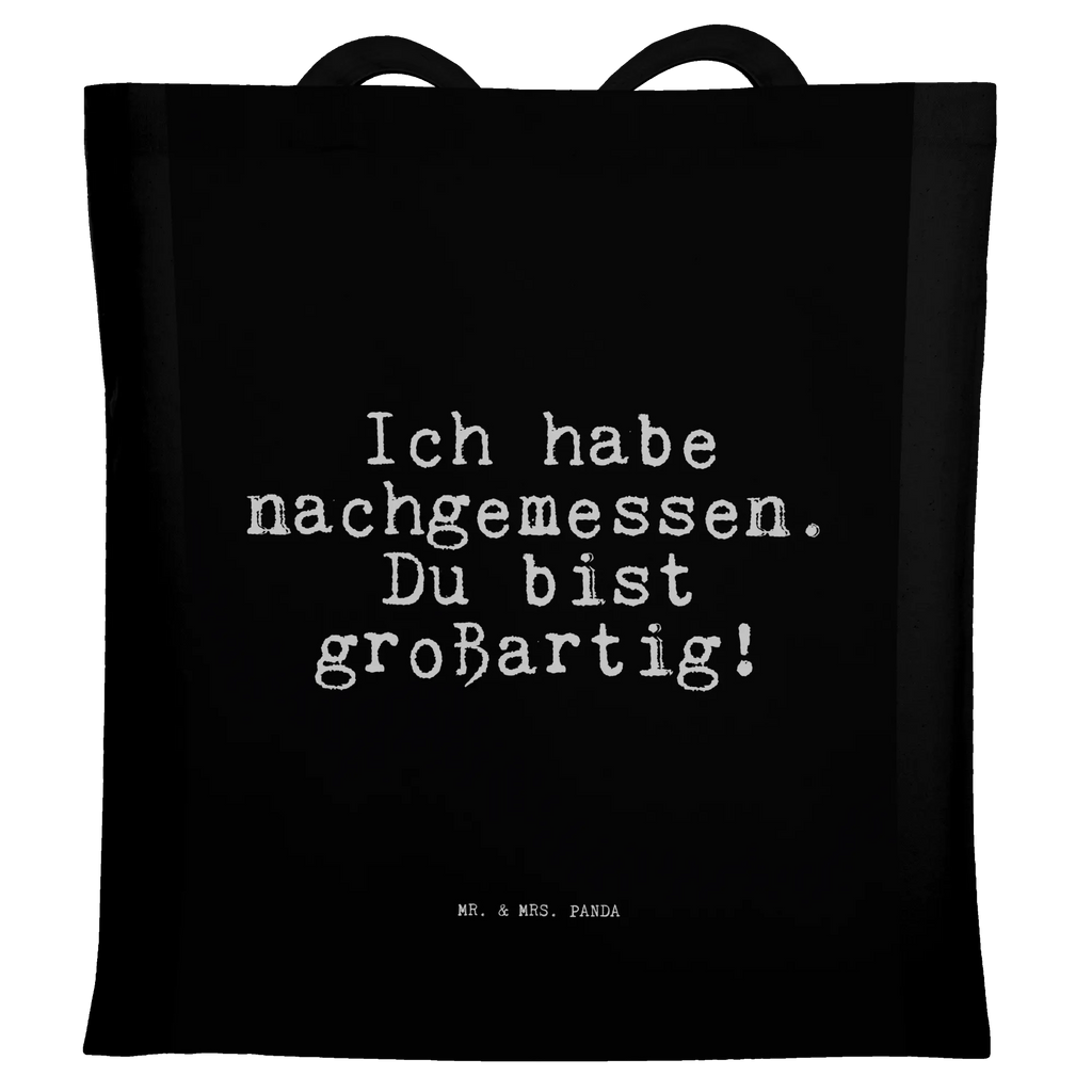 Tote bag Ich habe nachgemessen. Du... totebag, baumwoll shopper, Schultertasche, tragetasche baumwolle, canvas tasche, Baumwoll-Tragetasche, Einkaufsbeutel, umhängetasche baumwolle, umhängebeutel, Henkeltasche, Strandtasche, Shopping Tasche, Baumwoll-Shopper, beutel baumwolle, Beutel, stofftasche baumwolle, Shopper, dokumententasche, einkaufstasche baumwolle, Jutetasche, Jutebeutel, Tasche, Tüte, Stoffbeutel, Büchertasche, Stoff-Tragetasche, festivaltasche, Tragetasche, Einkaufstüte, schulterbeutel, henkeltasche baumwolle, textiltasche, textilbeutel, Stofftasche, campus tasche, stoff shopper, Umhängetasche, tragbeutel, Baumwolltasche, Laptoptasche, studententasche, Unitasche, Uni Tasche, Schulbeutel, Einkaufstasche, Schultasche, Freizeittasche, tasche baumwolle, Tote Bag, Baumwollbeutel, festival tasche, schultertasche baumwolle, einkaufsshopper, Alltagstasche, freizeitbeutel, universaltasche, Sprüche, Lustige Sprüche, Weisheiten, Zitate, Spruch, Spruch Geschenke, Spruch Sprüche Weisheiten Zitate Lustig Weisheit Worte