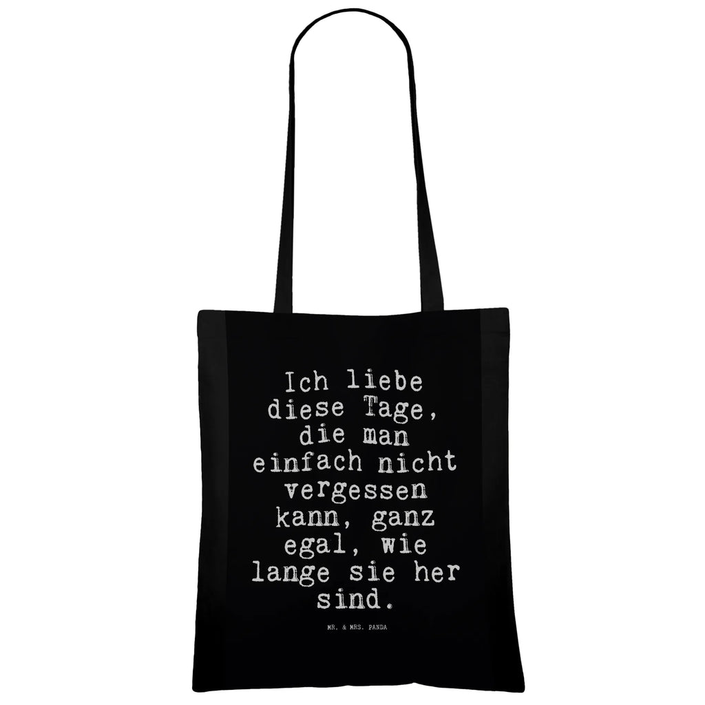 Tragetasche Sprüche und Zitate Ich liebe diese Tage, die man einfach nicht vergessen kann, ganz egal, wie lange sie her sind. Tasche, Schultertasche, Tragetasche, Stofftasche, Shopper, Stoffbeutel, Beutel, Laptoptasche, Umhängetasche, Strandtasche, Beuteltasche, Jutebeutel, Einkaufstasche, Badetasche, Einkaufstüte, Jutetasche, Spruch, Sprüche, lustige Sprüche, Weisheiten, Zitate, Spruch Geschenke, Spruch Sprüche Weisheiten Zitate Lustig Weisheit Worte