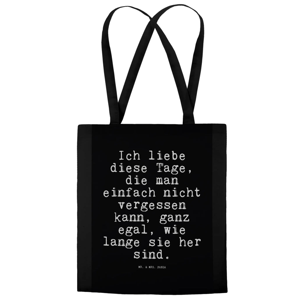 Tragetasche Sprüche und Zitate Ich liebe diese Tage, die man einfach nicht vergessen kann, ganz egal, wie lange sie her sind. Tasche, Schultertasche, Tragetasche, Stofftasche, Shopper, Stoffbeutel, Beutel, Laptoptasche, Umhängetasche, Strandtasche, Beuteltasche, Jutebeutel, Einkaufstasche, Badetasche, Einkaufstüte, Jutetasche, Spruch, Sprüche, lustige Sprüche, Weisheiten, Zitate, Spruch Geschenke, Spruch Sprüche Weisheiten Zitate Lustig Weisheit Worte