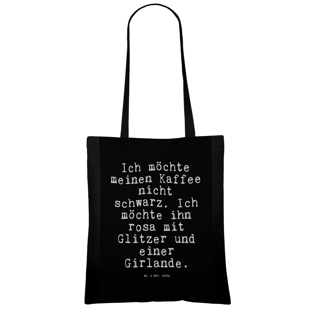 Tragetasche Sprüche und Zitate Ich möchte meinen Kaffee nicht schwarz. Ich möchte ihn rosa mit Glitzer und einer Girlande. Einkaufstasche, Tragetasche, Strandtasche, Stofftasche, Stoffbeutel, Shopper, Schultertasche, Umhängetasche, Beuteltasche, Tasche, Laptoptasche, Einkaufstüte, Badetasche, Jutebeutel, Jutetasche, Beutel, Spruch, Sprüche, lustige Sprüche, Weisheiten, Zitate, Spruch Geschenke, Spruch Sprüche Weisheiten Zitate Lustig Weisheit Worte