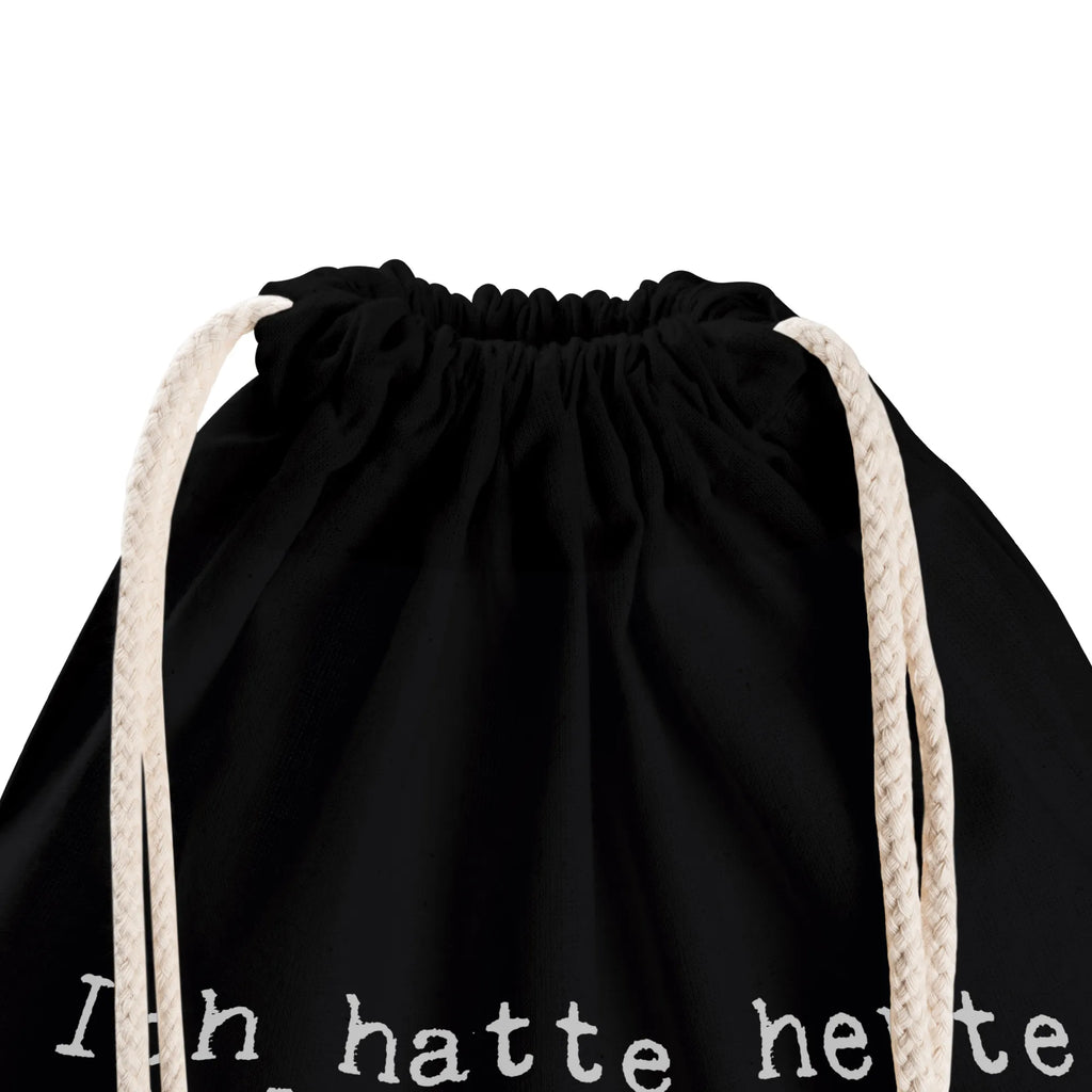 Drawstring bag Ich hatte heute viel... Sportbeutel Aus Baumwolle, Sportbeutel Bedruckt, Sportbeutel Fitness, Sportbeutel Für Kinder, Sportbeutel Mädchen, Sportbeutel Für Erwachsene, Sportbeutel Wasserabweisend, Sportbeutel Faltbar, Sportrucksack, Sportbeutel Groß, Sportbeutel Klein, Sportbeutel Weiß, Gymbag, Sportbeutel Herren, Sportbeutel Mit Reißverschluss, Sportbeutel Mit Fach, Sportbeutel Kindergarten, Sportbeutel Mit Kordelzug, Sportbeutel, Sportbeutel Schule, Sportbeutel Outdoor, Sportbeutel Für Freizeit, Sportbeutel Waschbar, Turnbeutel Mit Motiv, Sportbeutel Aus Polyester, Sportbeutel Bunt, Sportbeutel Training, Sportbeutel Für Sport, Sportbeutel Damen, Sportbeutel Nachhaltig, Öko Sportbeutel, Sportbeutel Geschenkidee, Turnbeutel Mit Kordel, Sportbeutel Kita, Sportbeutel Jungen, Turnbeutel Schule, Sportbeutel Leicht, Sportbeutel Set, Turnbeutel, Sportbeutel Schwarz, Turnbeutel Kinder, Spruch, Sprüche, lustige Sprüche, Weisheiten, Zitate, Spruch Geschenke, Spruch Sprüche Weisheiten Zitate Lustig Weisheit Worte