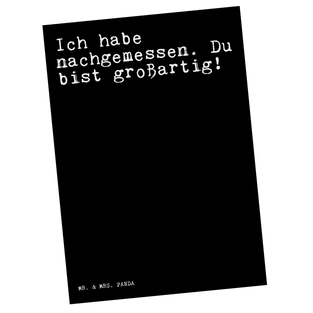 Postkarte Sprüche und Zitate Ich habe nachgemessen. Du bist großartig! bildkarte, Designkarte, Ansichtskarte, einzelkarte, Ansichtskarten, Kunstkarten, Postkarten, Grußkarte, Motivkarte, Fotokarte, kunstkarte, Postkarte, spruchkarte, Weisheiten, Zitate, Spruch, Spruch Geschenke, Lustige Sprüche, Sprüche, Spruch Sprüche Weisheiten Zitate Lustig Weisheit Worte