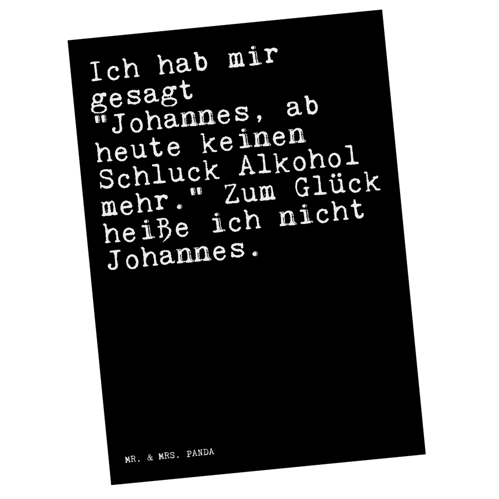 Postkarte Sprüche und Zitate Ich hab mir gesagt "Johannes, ab heute keinen Schluck Alkohol mehr." Zum Glück heiße ich nicht Johannes. Geburtstagskarte, Einladung Geburtstag, Einladungskarten Geburtstag, Karte, Postkarte, Ansichtskarten, Ansichtskarte, Einladung, Grußkarte, Geschenkkarte, Einladungskarte, Dankeskarte, Spruch, Sprüche, lustige Sprüche, Weisheiten, Zitate, Spruch Geschenke, Spruch Sprüche Weisheiten Zitate Lustig Weisheit Worte