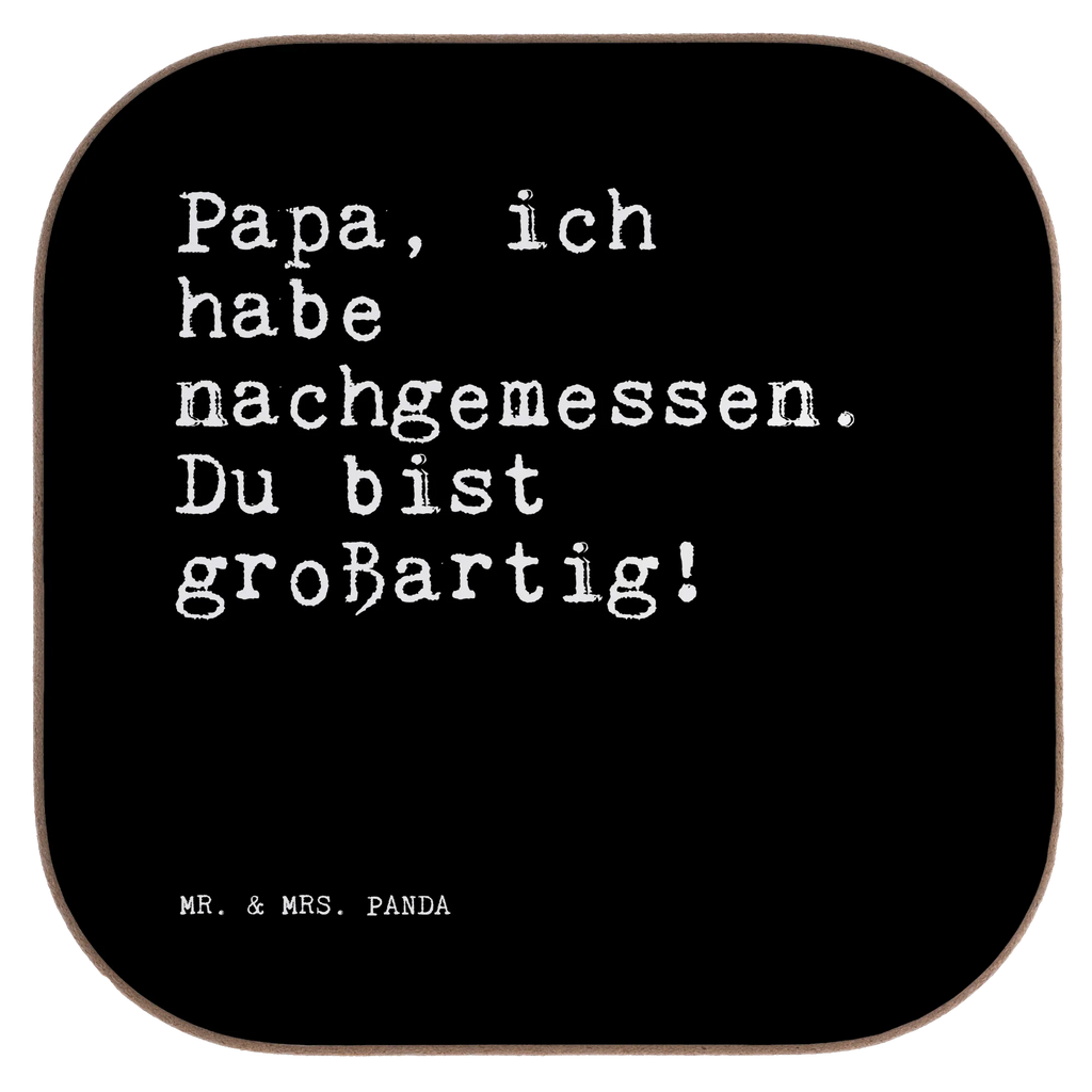 Quadratische Untersetzer Sprüche und Zitate Papa, ich habe nachgemessen. Du bist großartig! Holzuntersetzer, Untersetzer Gläser, Korkuntersetzer, Bierdeckel, Tassen Untersetzer, Getränkeuntersetzer, Untersetzer für Gläser, Untersetzer aus Holz, Glasuntersetzer, Untersetzer, Untersetzer Holz, Untersetzer Design, Spruch, Sprüche, lustige Sprüche, Weisheiten, Zitate, Spruch Geschenke, Spruch Sprüche Weisheiten Zitate Lustig Weisheit Worte