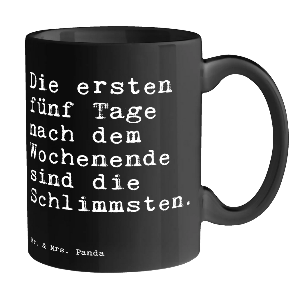 Tasse Sprüche und Zitate Die ersten fünf Tage nach dem Wochenende sind die Schlimmsten. Kaffeetasse, Tasse mit Motiven, Keramiktasse, Tasse mit Zitaten, Bürotasse, Teetasse, Geschenktasse, Porzellantasse, Tasse, Spruch, Sprüche, lustige Sprüche, Weisheiten, Zitate, Spruch Geschenke, Spruch Sprüche Weisheiten Zitate Lustig Weisheit Worte