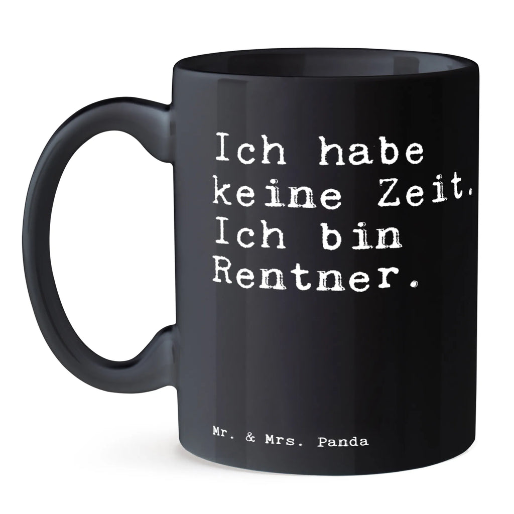 Tasse Sprüche und Zitate Ich habe keine Zeit. Ich bin Rentner. Tasse, Geschenktasse, Teetasse, Bürotasse, Tasse mit Motiven, Keramiktasse, Porzellantasse, Kaffeetasse, Tasse mit Zitaten, Spruch, Sprüche, lustige Sprüche, Weisheiten, Zitate, Spruch Geschenke, Spruch Sprüche Weisheiten Zitate Lustig Weisheit Worte