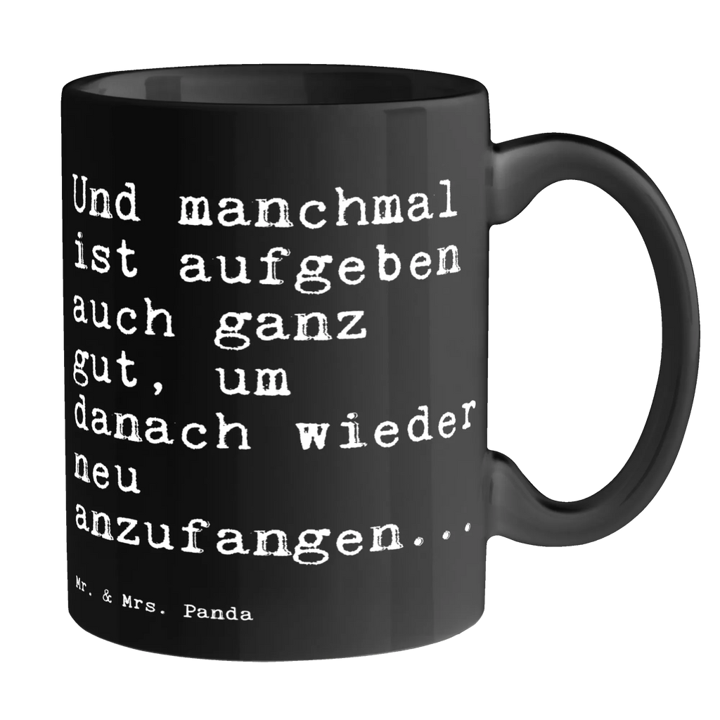 Tasse Sprüche und Zitate Und manchmal ist aufgeben auch ganz gut, um danach wieder neu anzufangen... Geschenktasse, Bürotasse, Keramiktasse, Tasse mit Motiven, Tasse mit Zitaten, Porzellantasse, Kaffeetasse, Teetasse, Tasse, Spruch, Sprüche, lustige Sprüche, Weisheiten, Zitate, Spruch Geschenke, Spruch Sprüche Weisheiten Zitate Lustig Weisheit Worte
