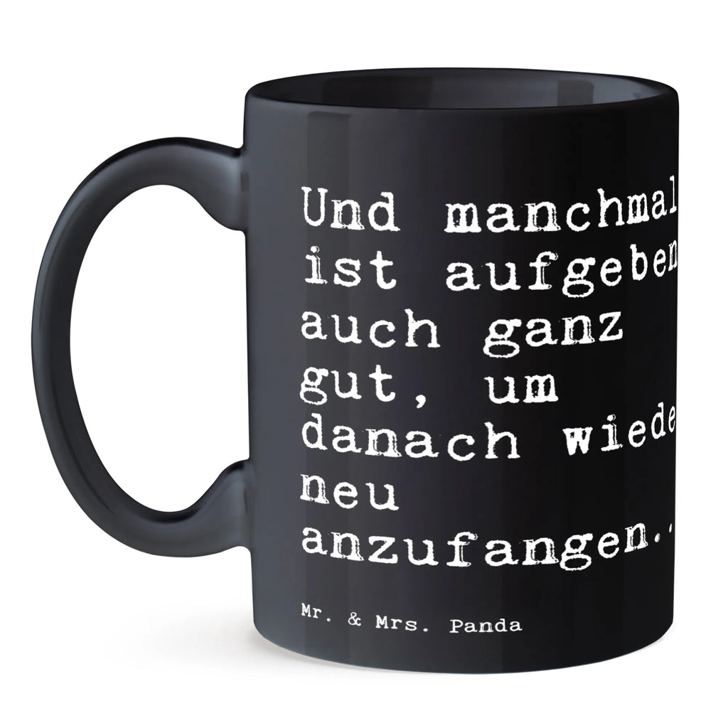 Tasse Sprüche und Zitate Und manchmal ist aufgeben auch ganz gut, um danach wieder neu anzufangen... Geschenktasse, Bürotasse, Keramiktasse, Tasse mit Motiven, Tasse mit Zitaten, Porzellantasse, Kaffeetasse, Teetasse, Tasse, Spruch, Sprüche, lustige Sprüche, Weisheiten, Zitate, Spruch Geschenke, Spruch Sprüche Weisheiten Zitate Lustig Weisheit Worte