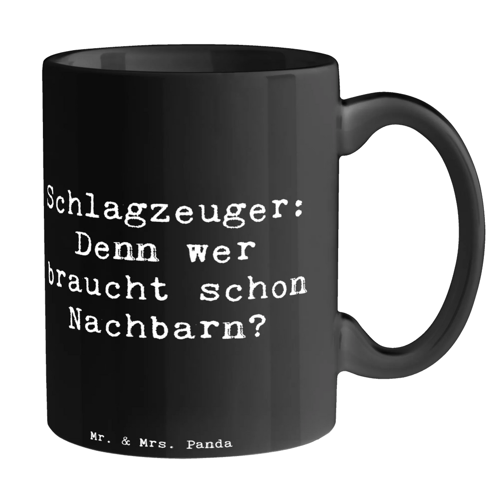 Mug Saying Schlagzeuger: Denn wer braucht schon Nachbarn? Porzellantasse, Tasse mit Zitaten, Geschenktasse, Teetasse, Kaffeetasse, Tasse, Bürotasse, Keramiktasse, Tasse mit Motiven, Instrumente, Geschenke Musiker, Musikliebhaber