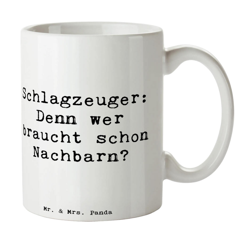 Mug Saying Schlagzeuger: Denn wer braucht schon Nachbarn? Porzellantasse, Tasse mit Zitaten, Geschenktasse, Teetasse, Kaffeetasse, Tasse, Bürotasse, Keramiktasse, Tasse mit Motiven, Instrumente, Geschenke Musiker, Musikliebhaber