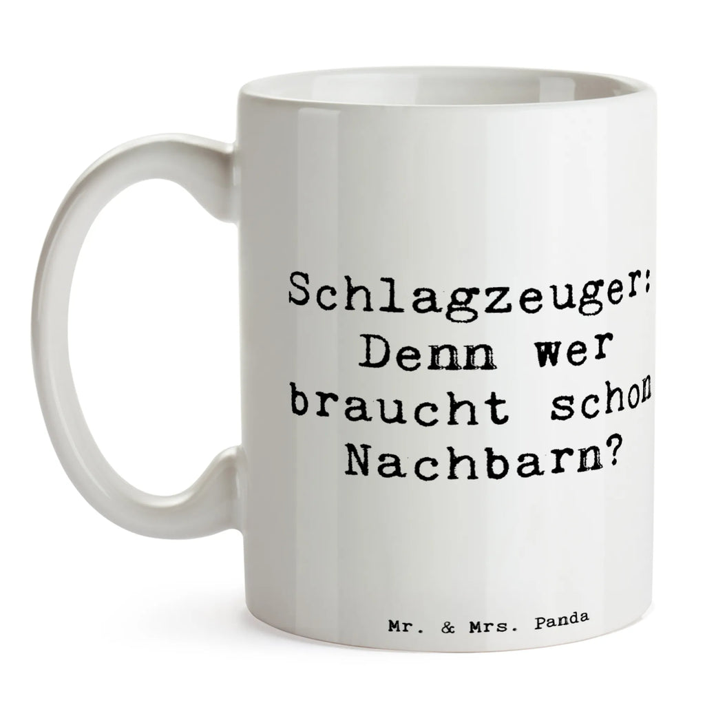 Mug Saying Schlagzeuger: Denn wer braucht schon Nachbarn? Porzellantasse, Tasse mit Zitaten, Geschenktasse, Teetasse, Kaffeetasse, Tasse, Bürotasse, Keramiktasse, Tasse mit Motiven, Instrumente, Geschenke Musiker, Musikliebhaber