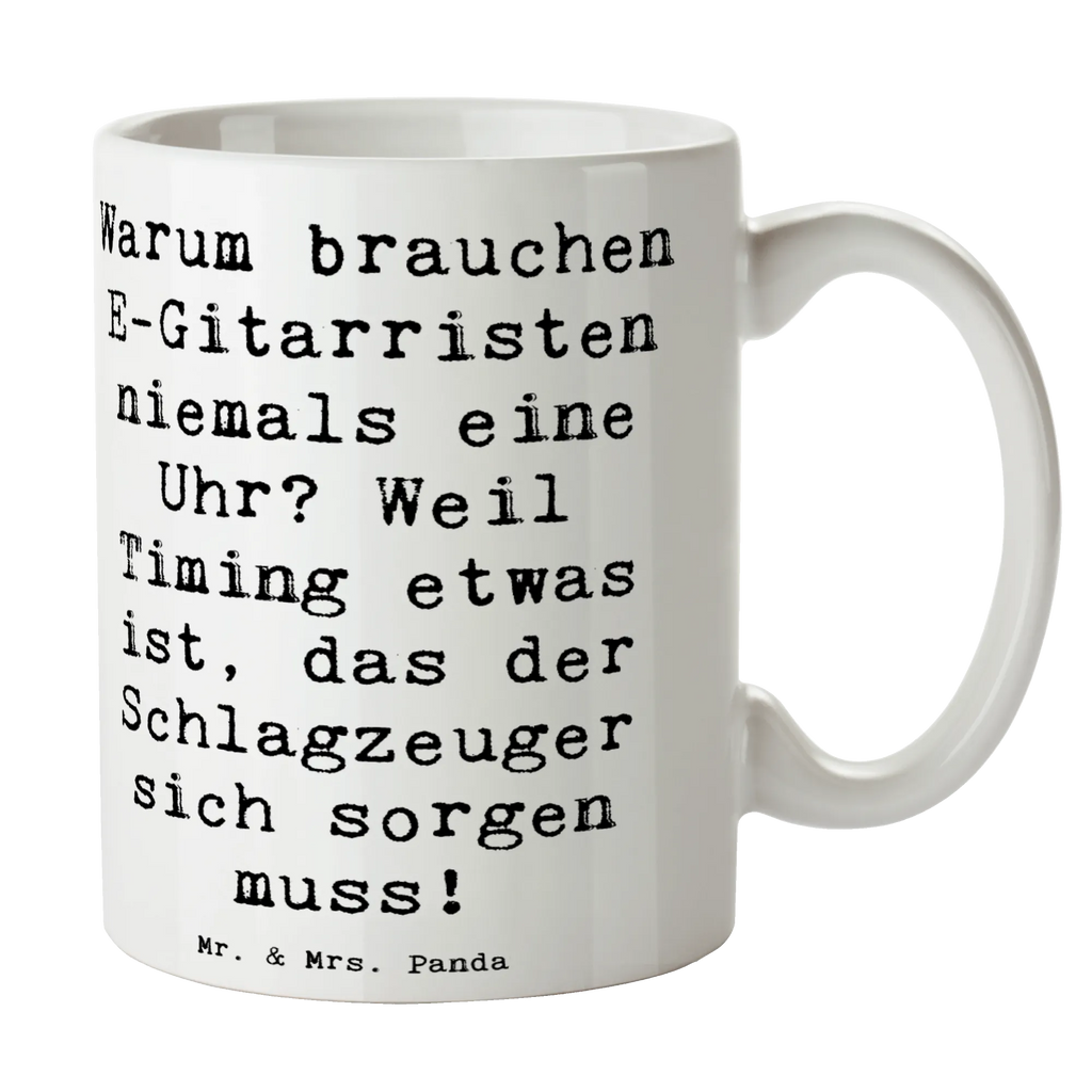 Mug Saying Warum brauchen E-Gitarristen niemals eine Uhr? Weil Timing etwas ist, das der Schlagzeuger sich sorgen muss! Porzellantasse, Tasse, Teetasse, Keramiktasse, Tasse mit Zitaten, Bürotasse, Kaffeetasse, Geschenktasse, Tasse mit Motiven, Instrumente, Geschenke Musiker, Musikliebhaber