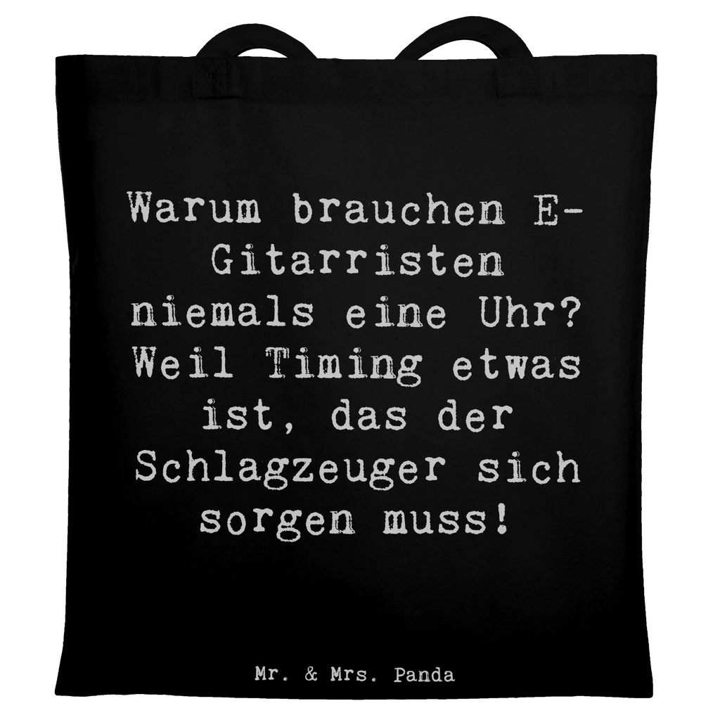 Tote bag Saying Warum brauchen E-Gitarristen niemals eine Uhr? Weil Timing etwas ist, das der Schlagzeuger sich sorgen muss! Strandtasche, Badetasche, Umhängetasche, Laptoptasche, Shopper, Jutetasche, Beuteltasche, Einkaufstasche, Einkaufstüte, Schultertasche, Beutel, Jutebeutel, Stoffbeutel, Tragetasche, Tasche, Stofftasche, Instrumente, Geschenke Musiker, Musikliebhaber