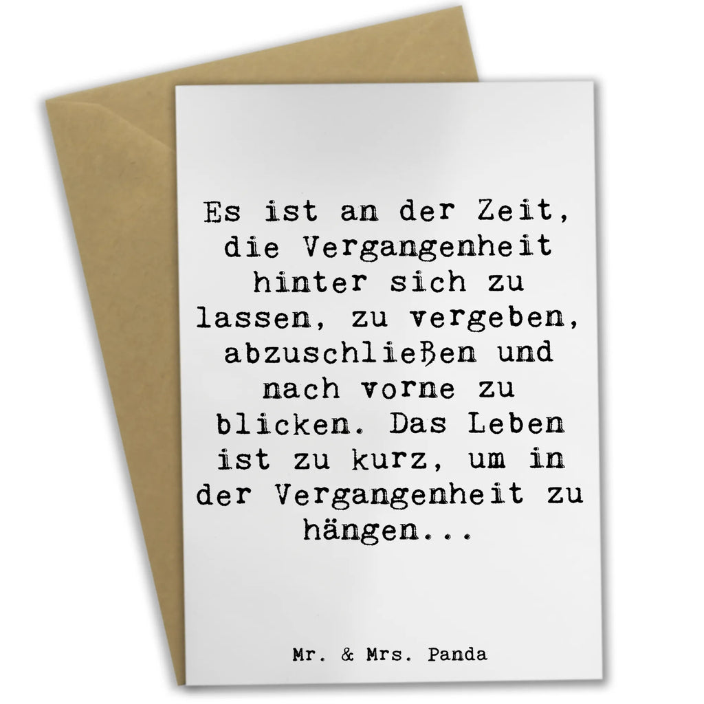 Greetings card Saying Es ist an der Zeit, die Vergangenheit hinter sich zu lassen, zu vergeben, abzuschließen und nach vorne zu blicken. Das Leben ist zu kurz, um in der Vergangenheit zu hängen... Hochzeitskarte, Grußkarte, Ansichtskarten, Karte, Einladungskarte, Klappkarte, Glückwunschkarte, Geburtstagskarte, sprüche, zitate, spruch kollektion, inspiration, motivation, lebensweisheiten, geschenkideen, wanddeko, wohnaccessoires, sprüche sammlung, schöne sprüche, glück, liebe, freude, lächeln, alltag verschönern, nachhaltige geschenke, dekoration, kreativ, einzigartig, shopify, mr and mrs panda