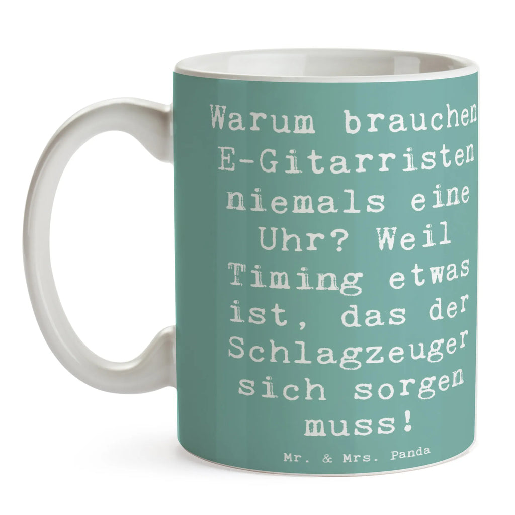 Mug Saying Warum brauchen E-Gitarristen niemals eine Uhr? Weil Timing etwas ist, das der Schlagzeuger sich sorgen muss! Porzellantasse, Tasse, Teetasse, Keramiktasse, Tasse mit Zitaten, Bürotasse, Kaffeetasse, Geschenktasse, Tasse mit Motiven, Instrumente, Geschenke Musiker, Musikliebhaber