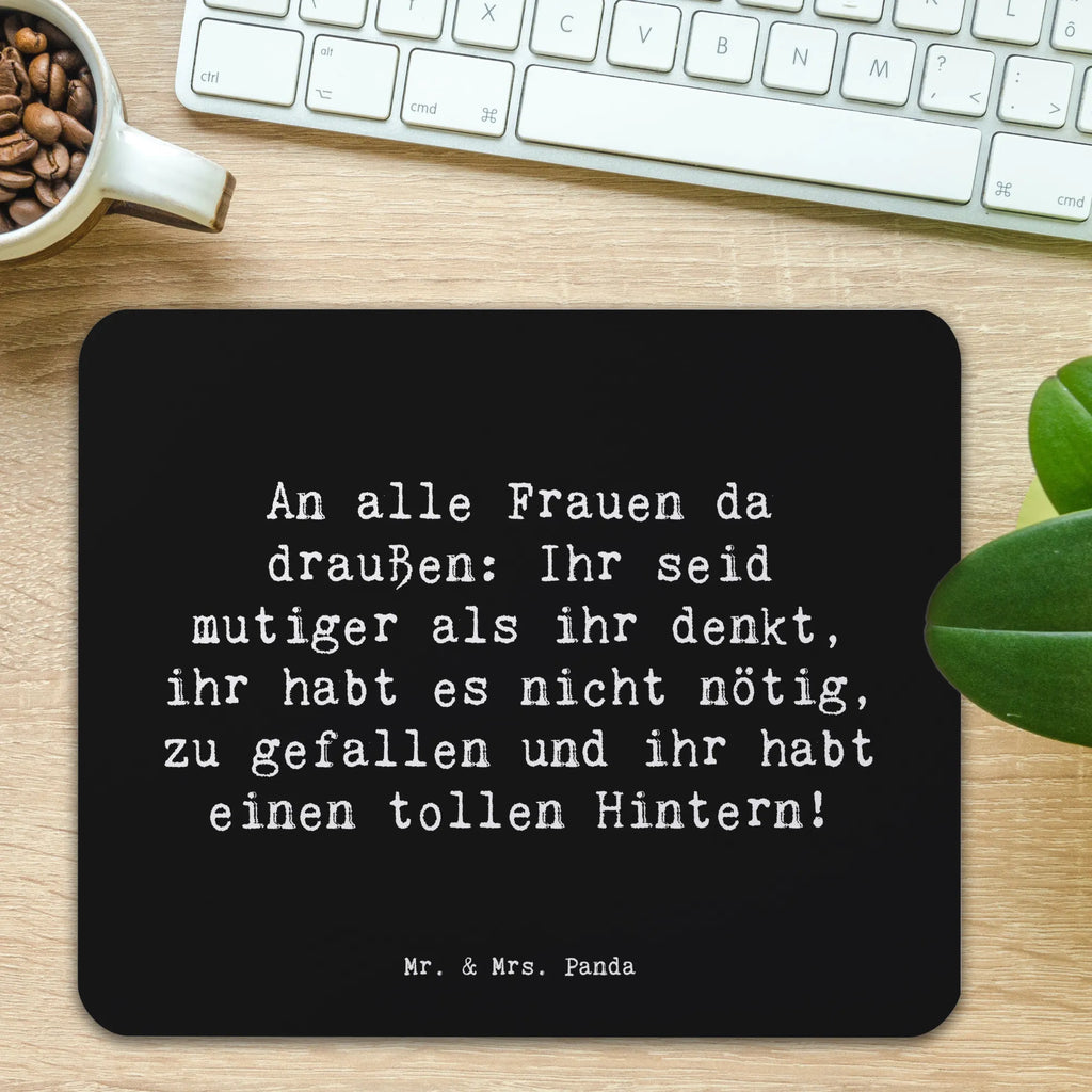 Mouse mat Saying An alle Frauen da draußen: Ihr seid mutiger als ihr denkt, ihr habt es nicht nötig, zu gefallen und ihr habt einen tollen Hintern! Mauspad, Computer zubehör, Mousepad, Einzigartiges Mauspad, Designer Mauspad, Mausunterlage, Mauspad Büro, Büroausstattung, PC Zubehör, Arbeitszimmer