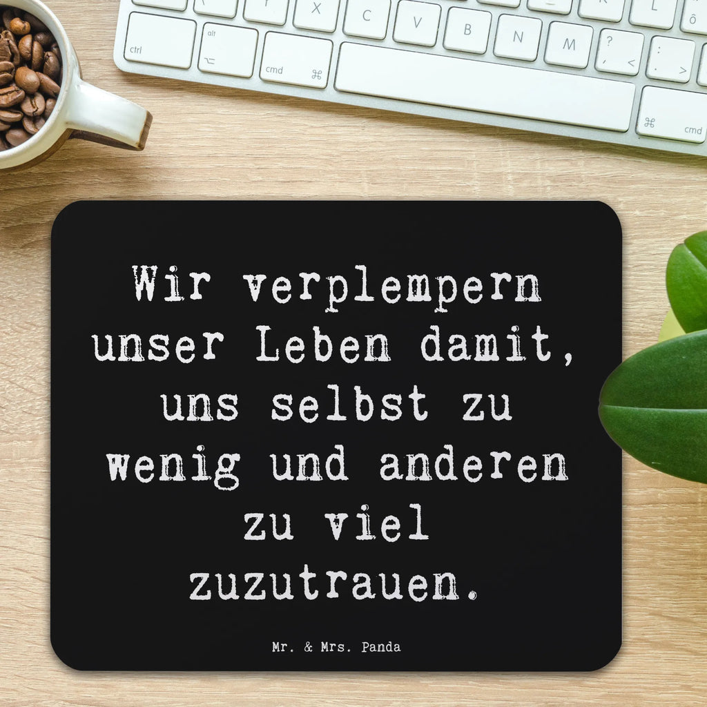 Mouse mat Saying Wir verplempern unser Leben damit, uns selbst zu wenig und anderen zu viel zuzutrauen.  laptop mauspad, mauspad laptop, mausteppich, Mausmatte, computer mauspad, laptop mousepad, Mousepad, mauspad pc, pc mauspad, Mauspad, pc mausunterlage, computer mousepad, notebook mauspad, Mausunterlage, mousematte, computermatte, pc mousepad, Dekoration, sprüche, zitate, spruch kollektion, inspiration, motivation, lebensweisheiten, geschenkideen, wanddeko, wohnaccessoires, sprüche sammlung, schöne sprüche, glück, liebe, freude, Lächeln, alltag verschönern, nachhaltige geschenke, Kreativ, Einzigartig, shopify, mr and mrs panda