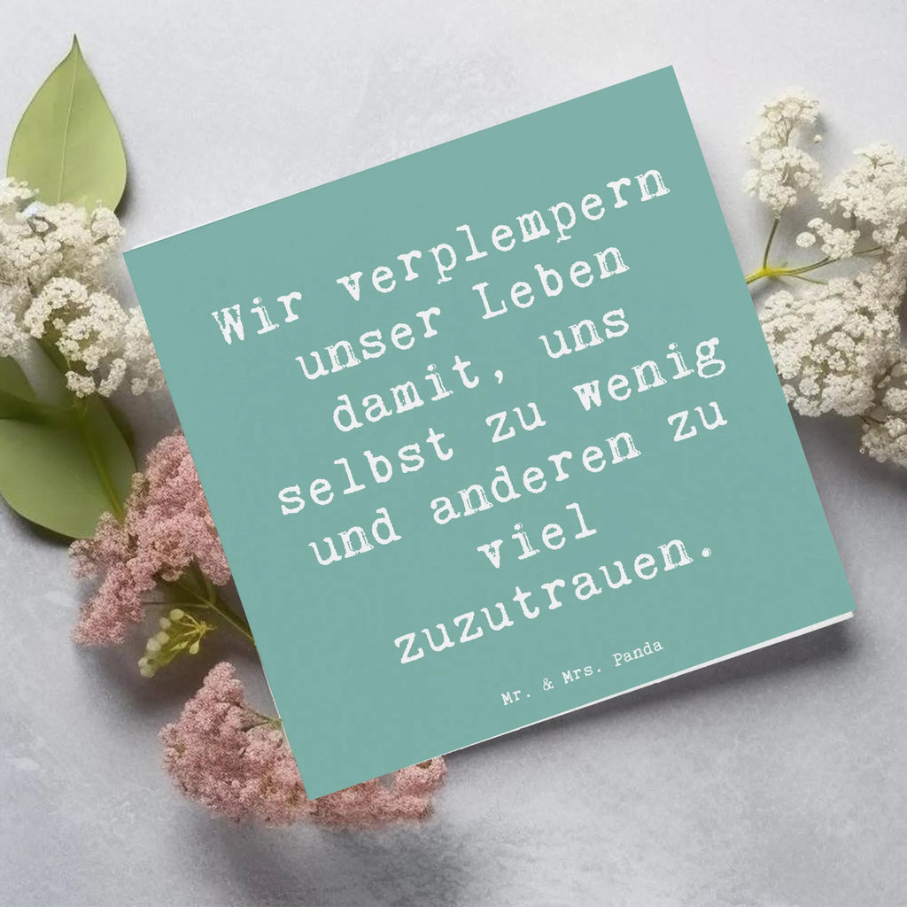 Deluxe Card Saying Wir verplempern unser Leben damit, uns selbst zu wenig und anderen zu viel zuzutrauen.  Hochzeitskarte, Karte, Hochwertige Klappkarte, Grußkarte, Glückwunschkarte, Hochwertige Grußkarte, Geburtstagskarte, Einladungskarte, Klappkarte