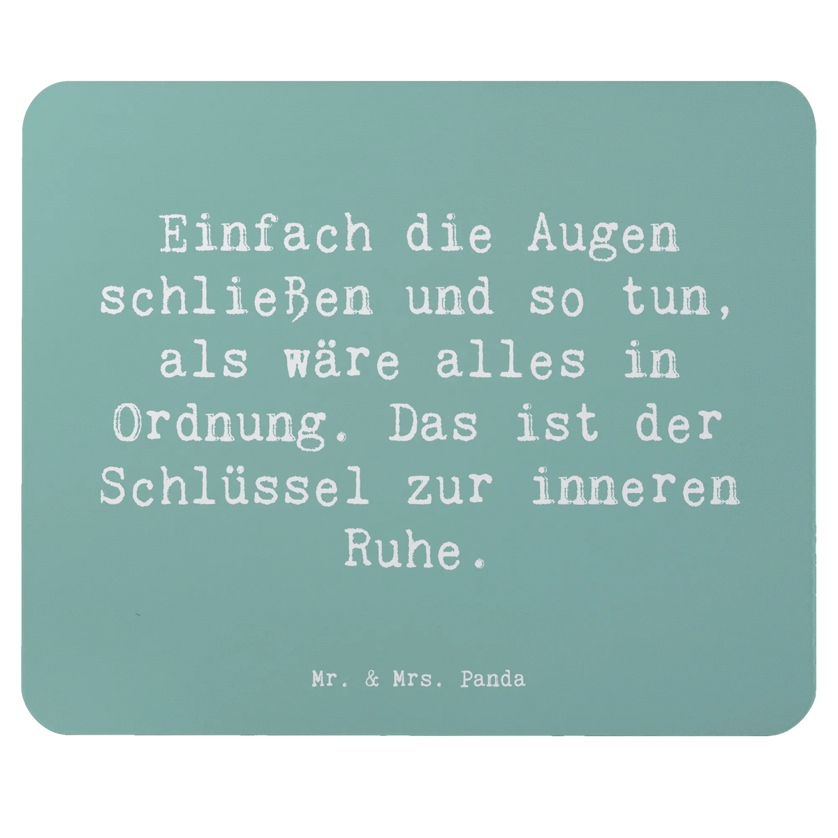 Mouse mat Saying Einfach die Augen schließen und so tun, als wäre alles in Ordnung. Das ist der Schlüssel zur inneren Ruhe.