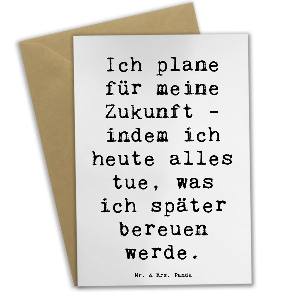 Greetings card Saying Ich plane für meine Zukunft - indem ich heute alles tue, was ich später bereuen werde. Karte, Grußkarte, Hochzeitskarte, Glückwunschkarte, Klappkarte, Ansichtskarten, Geburtstagskarte, Einladungskarte