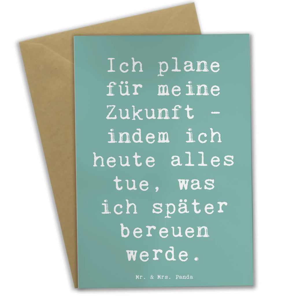 Greetings card Saying Ich plane für meine Zukunft - indem ich heute alles tue, was ich später bereuen werde. Karte, Grußkarte, Hochzeitskarte, Glückwunschkarte, Klappkarte, Ansichtskarten, Geburtstagskarte, Einladungskarte