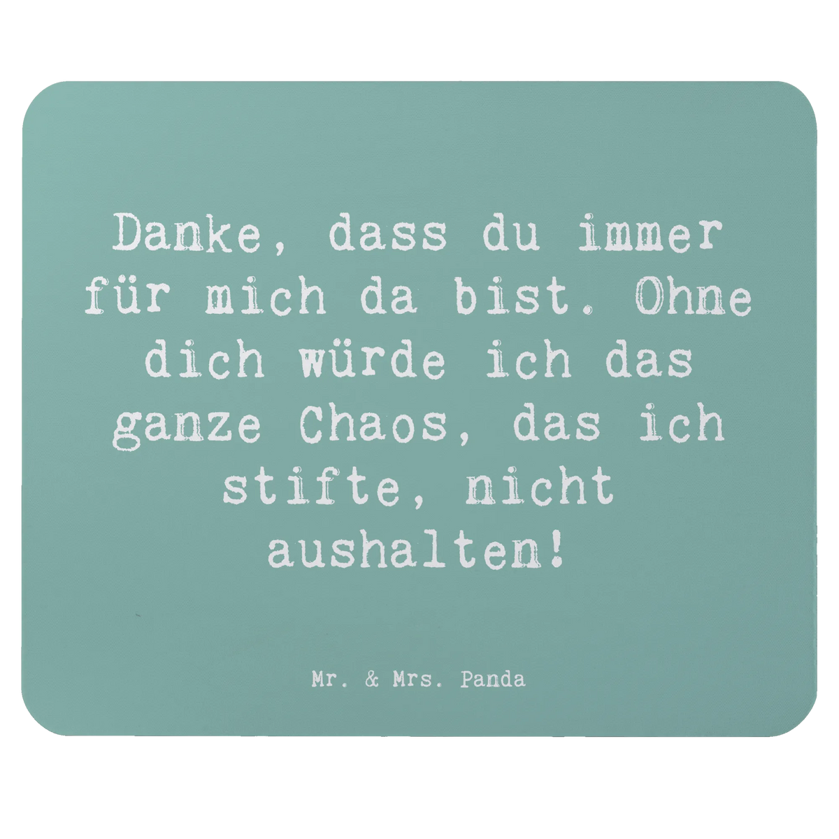 Podkładka pod mysz Przysłowie Danke, dass du immer für mich da bist. Ohne dich würde ich das ganze Chaos, das ich stifte, nicht aushalten!