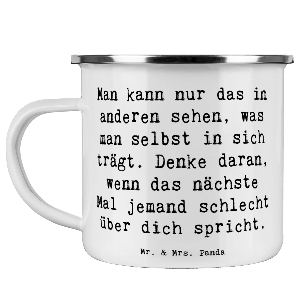 Enamel camping mug Saying Man kann nur das in anderen sehen, was man selbst in sich trägt. Denke daran, wenn das nächste Mal jemand schlecht über dich spricht. Tasse Emaille, emaillebecher, becher emaille, Motivtasse, wandertasse, Kaffeepott, Teebecher, wanderbecher, Pott, metallbecher, Blechtasse, reisetasse, Haferl, Outdoor Becher, outdoortasse, Reisebecher, Emaille Becher, Campingbecher, Emailletasse, Teetasse, blechbecher, Emaille Tasse, Campingtasse, Outdoor Tasse, Dekoration, sprüche, zitate, spruch kollektion, inspiration, motivation, lebensweisheiten, geschenkideen, wanddeko, wohnaccessoires, sprüche sammlung, schöne sprüche, glück, liebe, freude, Lächeln, alltag verschönern, nachhaltige geschenke, Kreativ, Einzigartig, shopify, mr and mrs panda