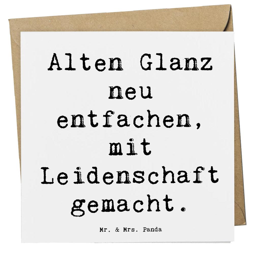 Deluxe Card Saying Alten Glanz neu entfachen, mit Leidenschaft gemacht. Karte, Klappkarte, Hochwertige Klappkarte, Hochzeitskarte, Glückwunschkarte, Geburtstagskarte, Einladungskarte, Hochwertige Grußkarte, Grußkarte, Beruf, Ausbildung, Jubiläum, Abschied, Rente, Kollege, Kollegin, Geschenk, Schenken, Arbeitskollege, Mitarbeiter, Firma, Danke, Dankeschön