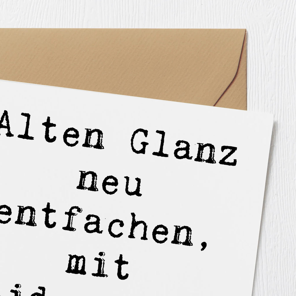 Deluxe Card Saying Alten Glanz neu entfachen, mit Leidenschaft gemacht. Karte, Klappkarte, Hochwertige Klappkarte, Hochzeitskarte, Glückwunschkarte, Geburtstagskarte, Einladungskarte, Hochwertige Grußkarte, Grußkarte, Beruf, Ausbildung, Jubiläum, Abschied, Rente, Kollege, Kollegin, Geschenk, Schenken, Arbeitskollege, Mitarbeiter, Firma, Danke, Dankeschön