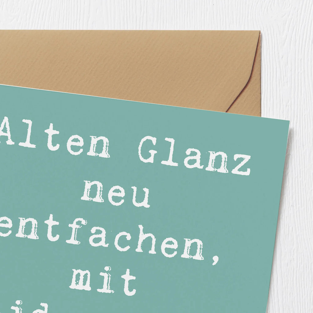 Deluxe Card Saying Alten Glanz neu entfachen, mit Leidenschaft gemacht. Karte, Klappkarte, Hochwertige Klappkarte, Hochzeitskarte, Glückwunschkarte, Geburtstagskarte, Einladungskarte, Hochwertige Grußkarte, Grußkarte, Beruf, Ausbildung, Jubiläum, Abschied, Rente, Kollege, Kollegin, Geschenk, Schenken, Arbeitskollege, Mitarbeiter, Firma, Danke, Dankeschön