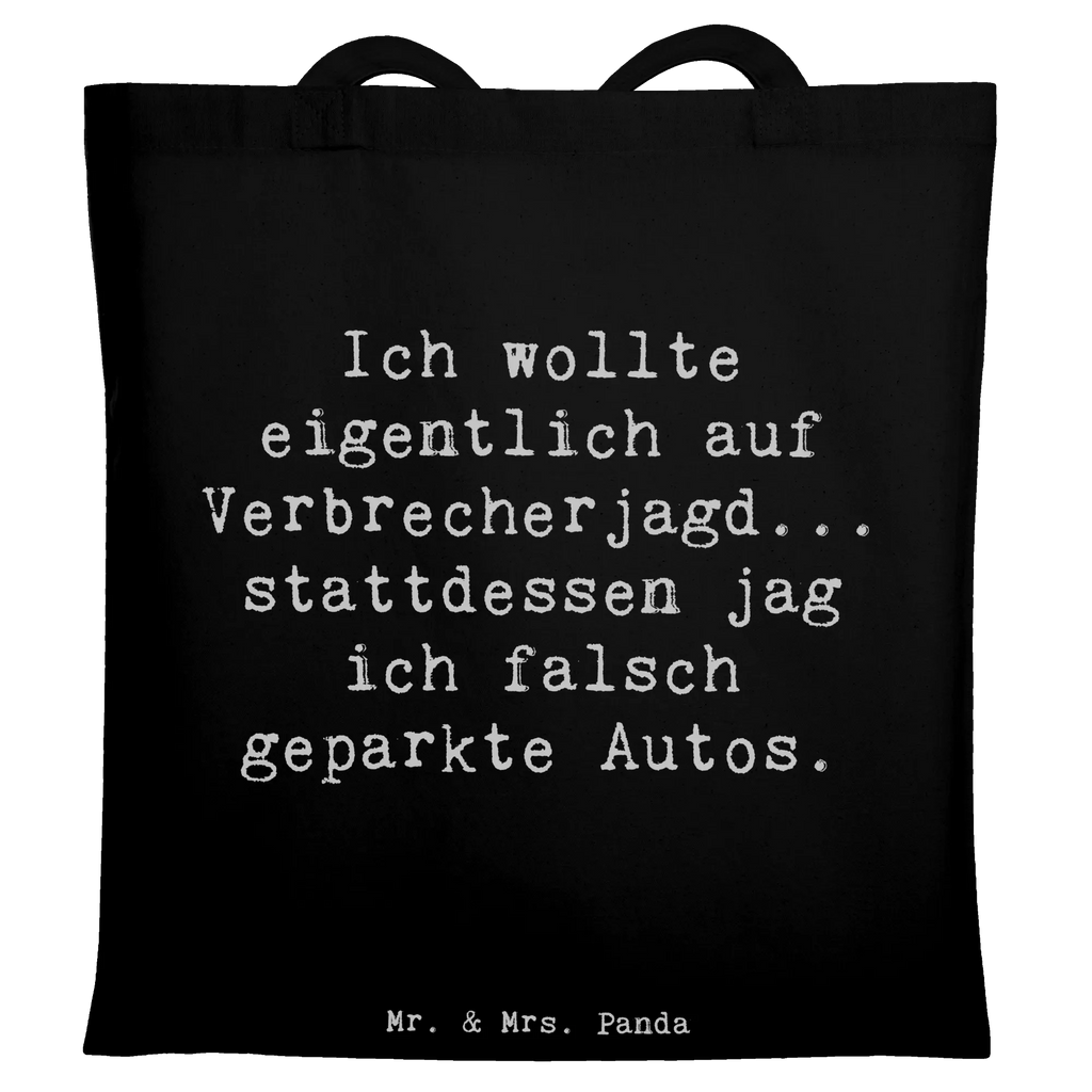Tote bag Saying Ich wollte eigentlich auf Verbrecherjagd... stattdessen jag ich falsch geparkte Autos. Beuteltasche, Beutel, Einkaufstasche, Jutebeutel, Stoffbeutel, Tasche, Shopper, Umhängetasche, Strandtasche, Schultertasche, Stofftasche, Tragetasche, Badetasche, Jutetasche, Einkaufstüte, Laptoptasche, Beruf, Ausbildung, Jubiläum, Abschied, Rente, Kollege, Kollegin, Geschenk, Schenken, Arbeitskollege, Mitarbeiter, Firma, Danke, Dankeschön