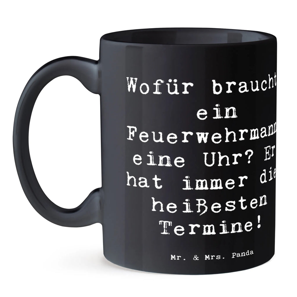 Mug Saying Wofür braucht ein Feuerwehrmann eine Uhr? Er hat immer die heißesten Termine! Bürotasse, Geschenktasse, Kaffeetasse, Porzellantasse, Tasse, Tasse mit Zitaten, Tasse mit Motiven, Keramiktasse, Teetasse, Beruf, Ausbildung, Jubiläum, Abschied, Rente, Kollege, Kollegin, Geschenk, Schenken, Arbeitskollege, Mitarbeiter, Firma, Danke, Dankeschön