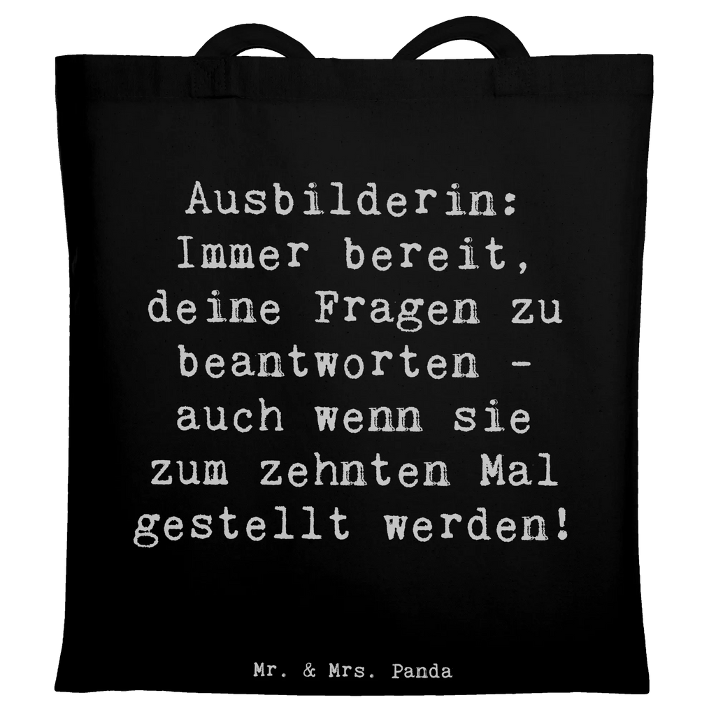Tragetasche Spruch Ausbilderin: Immer bereit, deine Fragen zu beantworten - auch wenn sie zum zehnten Mal gestellt werden! Beuteltasche, Beutel, Einkaufstasche, Jutebeutel, Stoffbeutel, Tasche, Shopper, Umhängetasche, Strandtasche, Schultertasche, Stofftasche, Tragetasche, Badetasche, Jutetasche, Einkaufstüte, Laptoptasche, Beruf, Ausbildung, Jubiläum, Abschied, Rente, Kollege, Kollegin, Geschenk, Schenken, Arbeitskollege, Mitarbeiter, Firma, Danke, Dankeschön