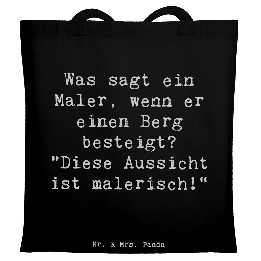 Tragetasche Spruch Was sagt ein Maler, wenn er einen Berg besteigt? "Diese Aussicht ist malerisch!" Jutetasche, Stoffbeutel, Umhängetasche, Beuteltasche, Tasche, Strandtasche, Einkaufstasche, Badetasche, Shopper, Stofftasche, Tragetasche, Einkaufstüte, Schultertasche, Beutel, Jutebeutel, Laptoptasche, Beruf, Ausbildung, Jubiläum, Abschied, Rente, Kollege, Kollegin, Geschenk, Schenken, Arbeitskollege, Mitarbeiter, Firma, Danke, Dankeschön