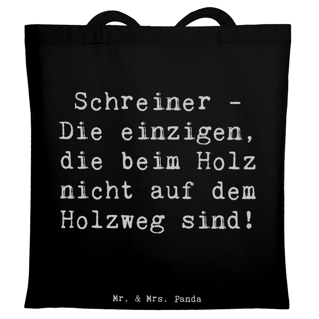 Tragetasche Spruch Schreiner - Die einzigen, die beim Holz nicht auf dem Holzweg sind! Tasche, Beuteltasche, Umhängetasche, Tragetasche, Einkaufstüte, Strandtasche, Beutel, Einkaufstasche, Jutetasche, Badetasche, Jutebeutel, Stofftasche, Stoffbeutel, Schultertasche, Laptoptasche, Shopper, Beruf, Ausbildung, Jubiläum, Abschied, Rente, Kollege, Kollegin, Geschenk, Schenken, Arbeitskollege, Mitarbeiter, Firma, Danke, Dankeschön