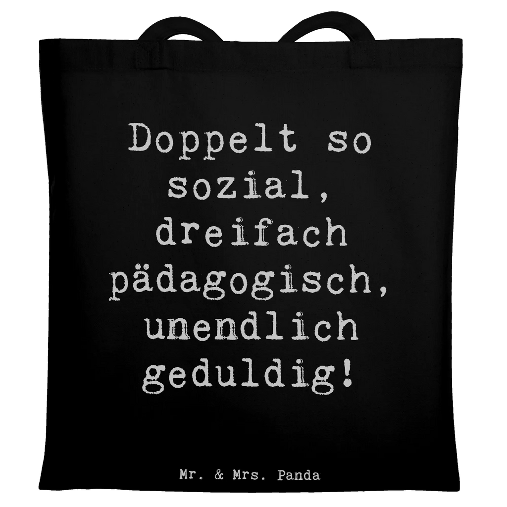 Tragetasche Spruch Doppelt so sozial, dreifach pädagogisch, unendlich geduldig! Einkaufstüte, Jutebeutel, Umhängetasche, Shopper, Tragetasche, Badetasche, Einkaufstasche, Stoffbeutel, Beutel, Schultertasche, Strandtasche, Stofftasche, Laptoptasche, Beuteltasche, Jutetasche, Tasche, Beruf, Ausbildung, Jubiläum, Abschied, Rente, Kollege, Kollegin, Geschenk, Schenken, Arbeitskollege, Mitarbeiter, Firma, Danke, Dankeschön