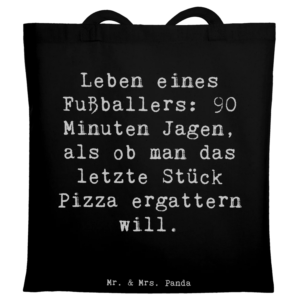 Tragetasche Spruch Leben eines Fußballers: 90 Minuten Jagen, als ob man das letzte Stück Pizza ergattern will. Laptoptasche, Umhängetasche, Stofftasche, Beuteltasche, Einkaufstasche, Tragetasche, Einkaufstüte, Jutebeutel, Strandtasche, Schultertasche, Badetasche, Stoffbeutel, Jutetasche, Tasche, Shopper, Beutel, Beruf, Ausbildung, Jubiläum, Abschied, Rente, Kollege, Kollegin, Geschenk, Schenken, Arbeitskollege, Mitarbeiter, Firma, Danke, Dankeschön