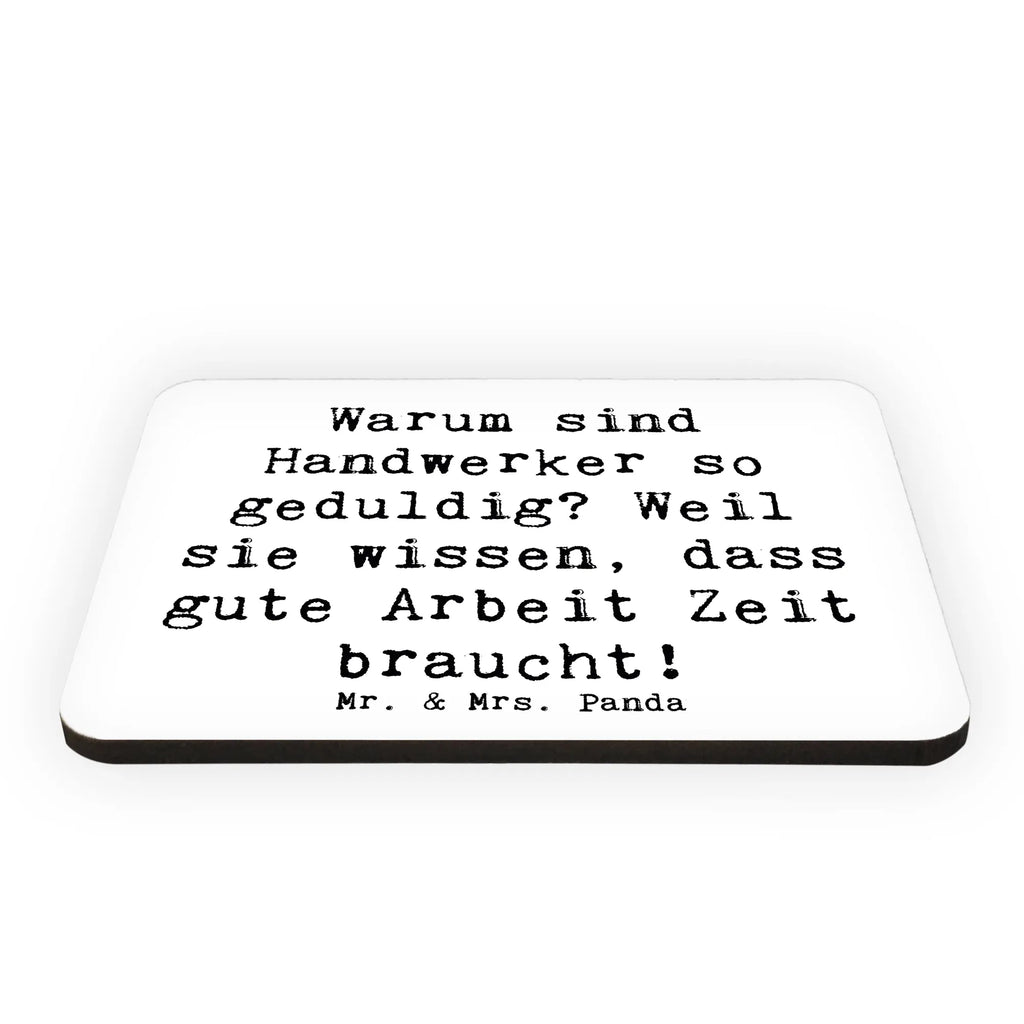 Magnet Spruch Warum sind Handwerker so geduldig? Weil sie wissen, dass gute Arbeit Zeit braucht! Souvenir Magnet, Dekomagnet, Notiz Magnet, Kühlschrank Dekoration, Whiteboard Magnet, Pinnwandmagnet, Motivmagnete, Kühlschrankmagnet, Beruf, Ausbildung, Jubiläum, Abschied, Rente, Kollege, Kollegin, Geschenk, Schenken, Arbeitskollege, Mitarbeiter, Firma, Danke, Dankeschön