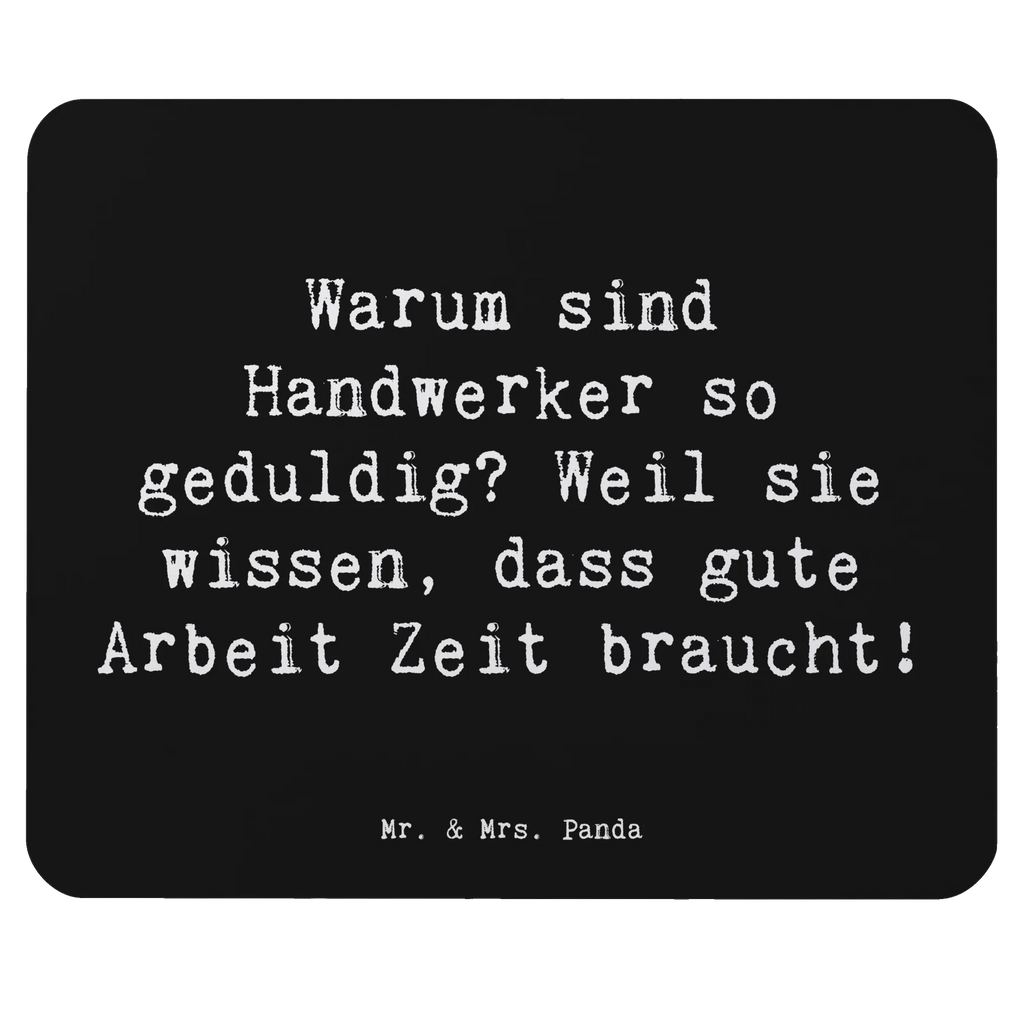 Mauspad Spruch Warum sind Handwerker so geduldig? Weil sie wissen, dass gute Arbeit Zeit braucht! Mauspad, Mauspad Büro, Designer Mauspad, Arbeitszimmer, Büroausstattung, Computer zubehör, Einzigartiges Mauspad, PC Zubehör, Mousepad, Mausunterlage, Beruf, Ausbildung, Jubiläum, Abschied, Rente, Kollege, Kollegin, Geschenk, Schenken, Arbeitskollege, Mitarbeiter, Firma, Danke, Dankeschön