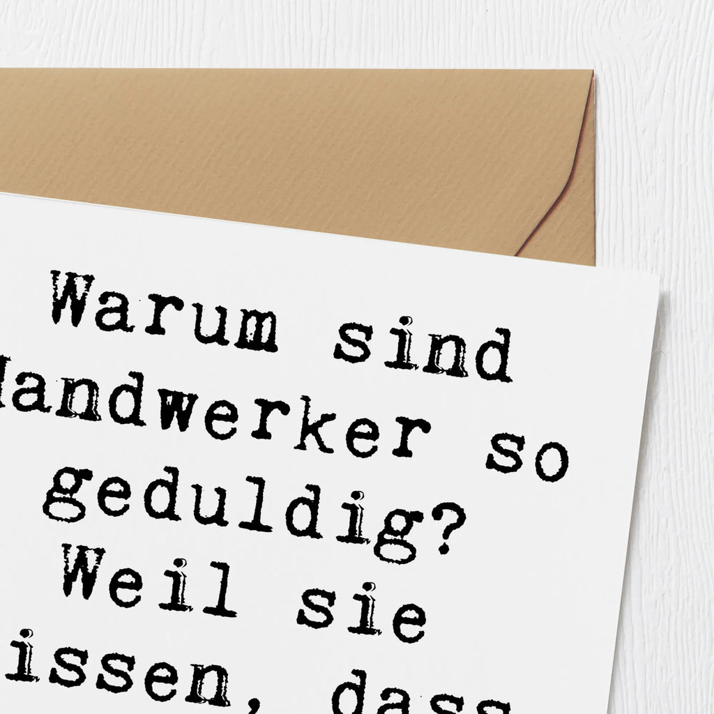 Deluxe Karte Spruch Warum sind Handwerker so geduldig? Weil sie wissen, dass gute Arbeit Zeit braucht! Grußkarte, Karte, Einladungskarte, Klappkarte, Hochwertige Grußkarte, Hochwertige Klappkarte, Geburtstagskarte, Glückwunschkarte, Hochzeitskarte, Beruf, Ausbildung, Jubiläum, Abschied, Rente, Kollege, Kollegin, Geschenk, Schenken, Arbeitskollege, Mitarbeiter, Firma, Danke, Dankeschön